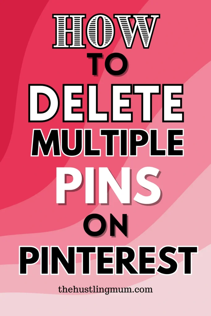 delete multiple pins on Pinterest