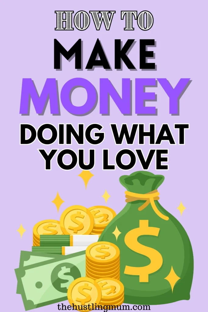 HOW TO MAKE MONEY DOING WHAT YOU LOVE