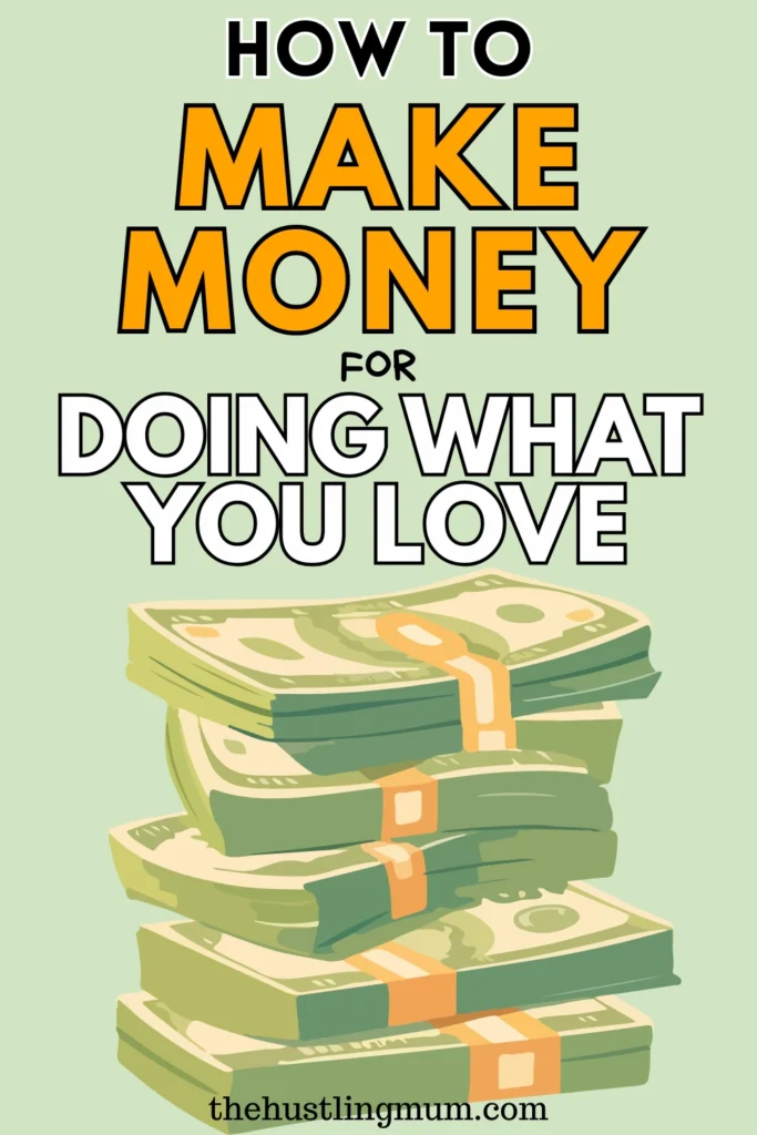 HOW TO MAKE MONEY DOING WHAT YOU LOVE